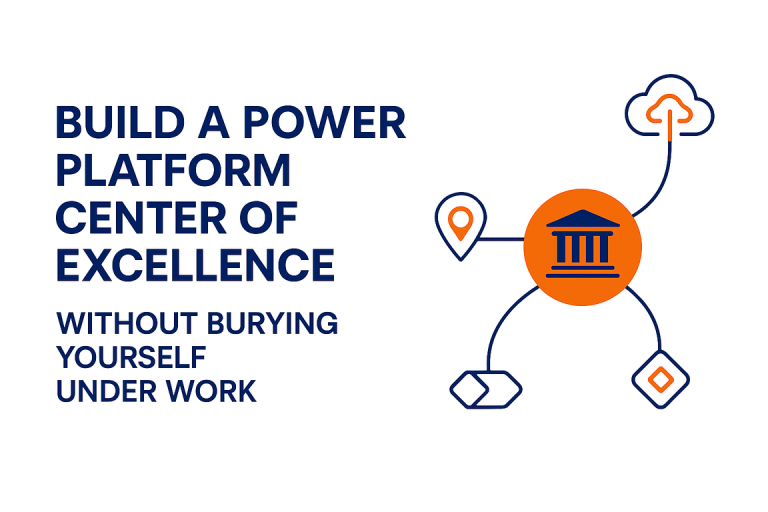 Build a Power Platform Center of Excellence Without Burying Yourself Under Work
